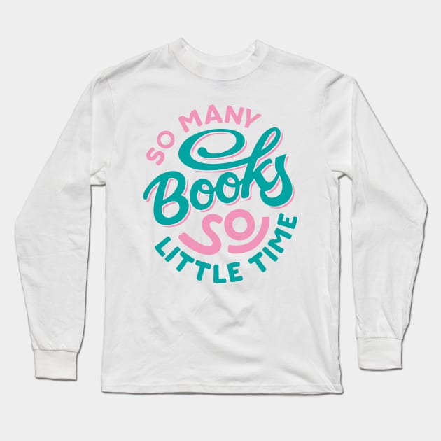 So Many Books So Little Time Lettering Long Sleeve T-Shirt by kaosimal